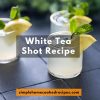 White Tea Shot Recipe